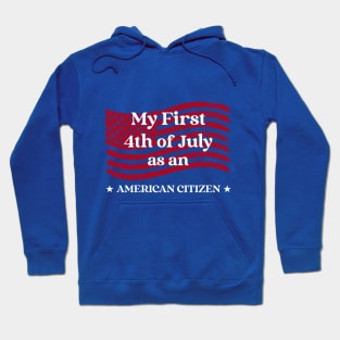 My First 4th of July as an American Citizen Hoodie